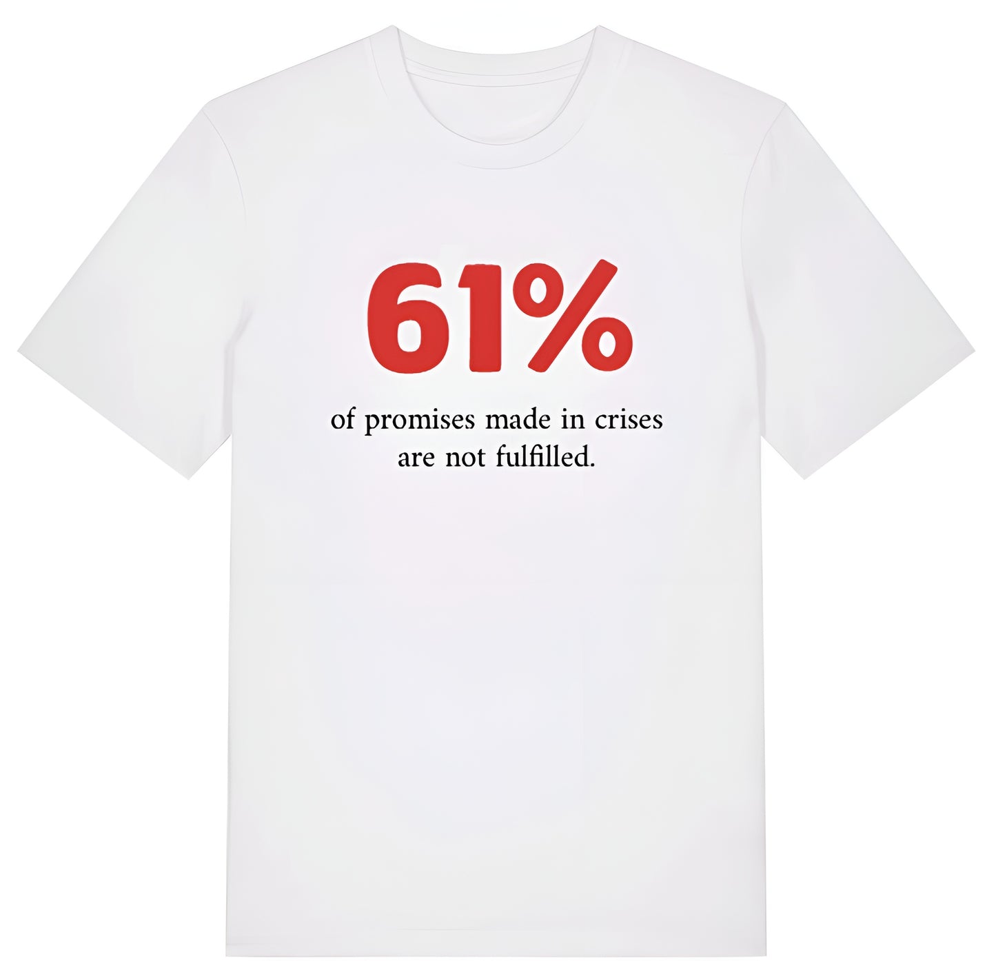 61% of promises made in crises are not fulfilled tshirt red and black on white