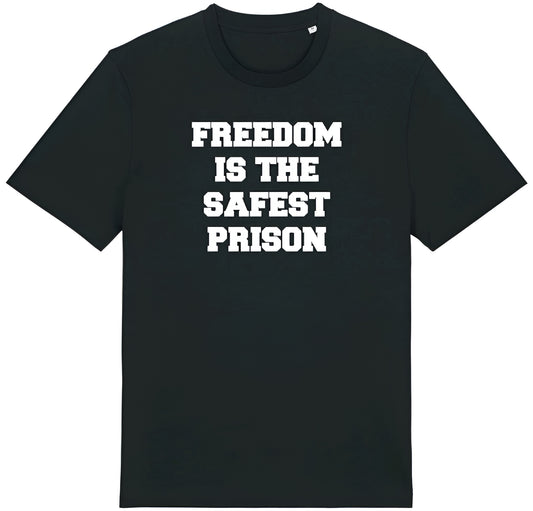 Freedom is the safest prison tshirt white print on black